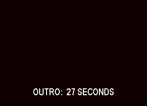 OUTROI 27 SECONDS