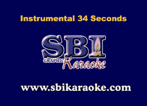 Instrumental 34 Seconds

www.sbikaraoke.com