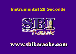 Instrumental 29 Seconds

www.sbikaraoke.com