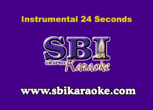 Instrumental 24 Seconds

www.sbikaraoke.com