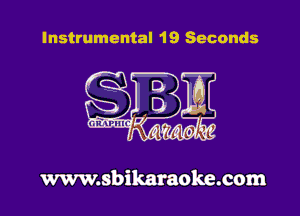 Instrumental 1 9 Seconds

www.sbikaraoke.com