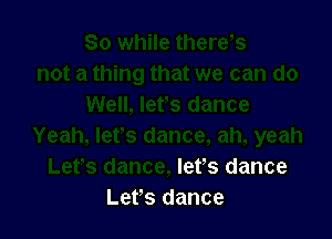 let's dance
Let's dance