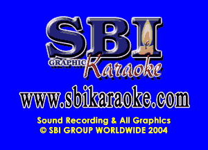 SEE

WW0 bihaoham ceom

Sound Recording 8. All Gruphlcs
O SBI GROUP WORLDWIDE 2004
