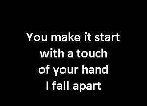 You make it start

with a touch
ofyourhand
Ifall apart