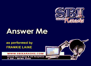 Answer Me

HE performed by
FRANKIE LAINE

.www.samAnAouzcoml

amm- unnum- s all cup...
a sum nun aun-