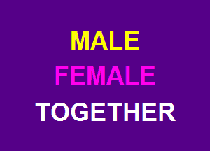 MALE

TOGETHER