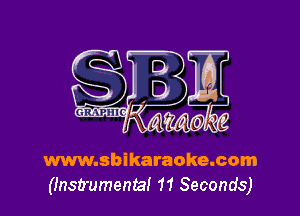 www.sbikaraoke.com
(Instrumental 11 Seconds)