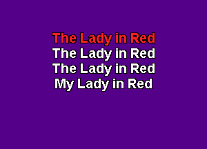 The Lady in Red
The Lady in Red

My Lady in Red