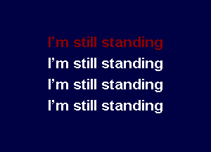 Fm still standing

lm still standing
I'm still standing
