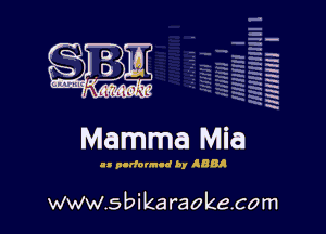H
E
-g
'a
'h
2H
.x
m

Mamma Mia

u plrfoIm-d by 88'

www.sbikaraokecom