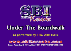 Under The Boardwalk

as performed by THE DRIFTERS

mogbmawatamgomam

Bound Rmmlnx I III Ulwhln C iBI GROUP !'0RLW!DE 1005