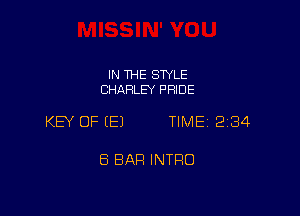 IN THE STYLE
CHARLEY PRIDE

KEY OF (E) TIME 234

8 BAR INTRO