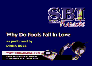 Why Do Fools Fall In Love

as ponotmod by
DIANA ROSS

,.
Iwwwsalumonizcouu o F

5....m hp! mung .u Lu..a.u '
u. cacao nonnon-M L-m.