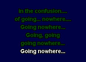 Going nowhere...