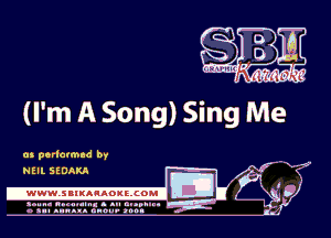 (I'm A Song) Sing Me

mg?

m perlavmnd by
NEIL SEDAKA

.www.samAnAouzcoml

amu- nnm-In. a .u an...
o a.- ..w.x. anou- toot