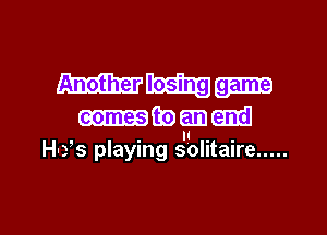 WWW
mbgmim
H-fs playing solitaire .....

g