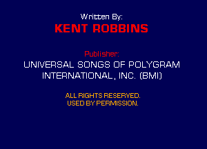 W ritcen By

UNIVERSAL SONGS OF POLYGRAM

INTERNATIONAL, INC (BMIJ

ALL RIGHTS RESERVED
USED BY PERMISSION