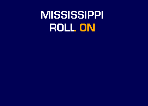 MISSISSIPPI
ROLL 0N