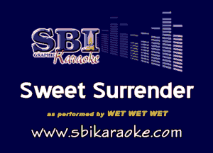 H
E
-g
a
'h
2H
.x
m

Sweet Surrender

n, pndcnn-d by WET WET WET

www.sbikaraokecom