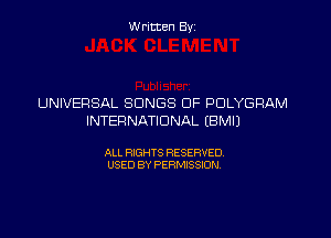 W ritcen By

UNIVERSAL SONGS OF POLYGRAM

INTER NATIONAL EBMIJ

ALL RIGHTS RESERVED
USED BY PERMISSION