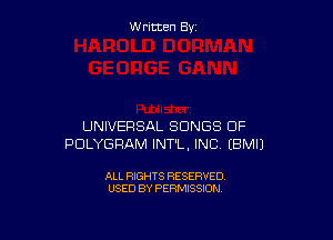 Written By

UNIVERSAL SONGS OF
PDLYGRAM INT'L, INC (BMIJ

ALL RIGHTS RESERVED
USED BY PERMISSION
