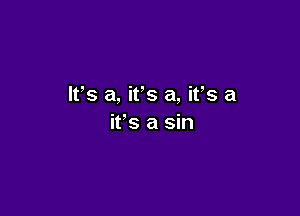 IVs a, ifs a, ifs a

it's a sin