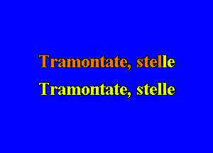 Tramontate, stelle

Tramontate, stelle