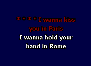 I wanna hold your
hand in Rome