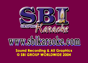 SEE

mo bihaoham com

Sound Recording 8. All Gruphlcs
O SBI GROUP WORLDWIDE 2004