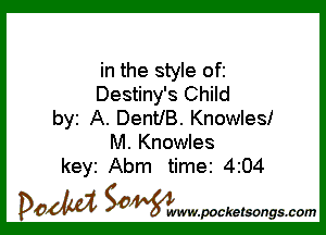 in the style ofi
Destiny's Child

by A. DentlB. Knowles!
M. Knowles
keyi Abm time 4204

DOM SOWW.WCketsongs.com