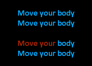Move your body
Move your body

Move your body
Move your body