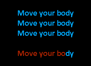 Move your body
Move your body
Move your body

Move your body