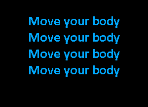 Move your body
Move your body

Move your body
Move your body