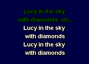 Lucy in the sky

with diamonds
Lucy in the sky
with diamonds