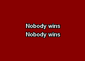 Nobody wins

Nobody wins