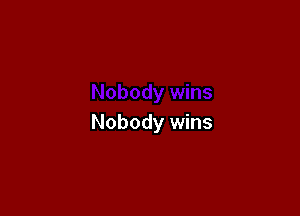 Nobody wins