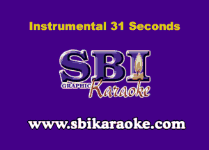 Instrumental 31 Seconds

www.sbikaraoke.com