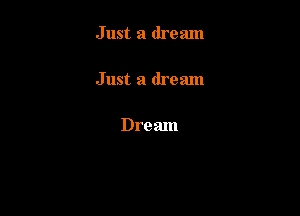 Just a dream

Just a dream

Dream