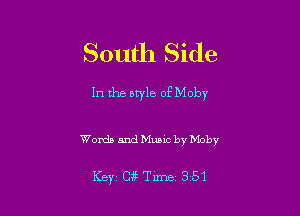 South Side

In the otyle of Moby

Words and Music by Moby

Key Cg Time 351