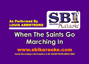 S 7'le
m Perform By ?14
Louis Anusrnouc mum WW1

When The Sainis Go
Marching In

www.sbikaraoke.com

390m! lwunll u WWEICH' GNU' NOIIW'M ms