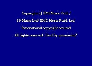 Copyright (c) EMI Music PubU
19 Music Ltd! BMC Music Publ. Led
hman'onal copyright occumd

All righm marred. Used by pcrmiaoion