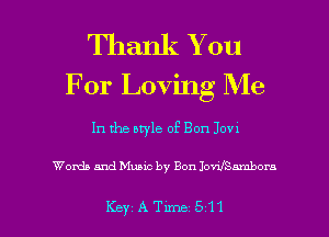 Thank You
For Loving Me

In the style of Bon Jovx

Words and Music by Bon Jovu'Snmbora

KeyATm-le 511 l