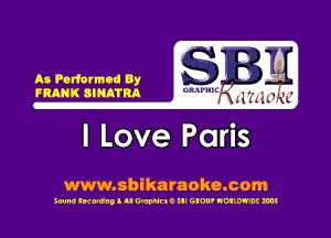 As Podcrmad By
IRANK 8!!!!th

I Love Paris

www.sbikaraoke.com

300m! lwunll u WWEIC ill GNU' NOIIW'M ms