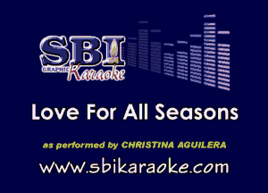 q.
q.

HUN!!! I

Love For All Seasons

as performed by CHRISTINA AGUILERA

www.sbikaraokecom