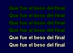 Que fue el beso del final
Que fue el beso del final