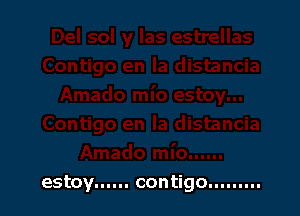 estoy...... contigo .........