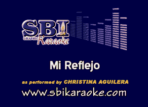 H
H
m
H
x
H
x
a

MIMI! 1

Mi Reflejo
as ncnormod by CHRISTINA AGUILERA

www.s bi karaokecom