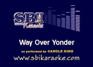 la
5a
-T.'g
ah
r5
2

x
t5

x

Way Over Yonder

u nonomud by CAROLE KING

www.sbikaraokecom