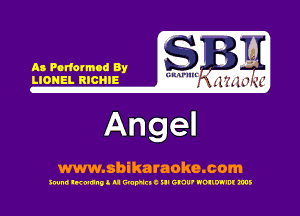 As Poriormod By
LIONEL RICHIE

Angel

www.sbikaraoke.com

300m! lwunll u WWEIC ill GNU' NOIIW'M ms