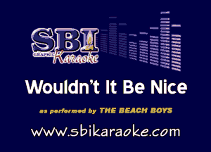 mmmi f

WouldnT It Be Nice

as parfannnd by THE BEACH BOYS

www.sbikaraokecom